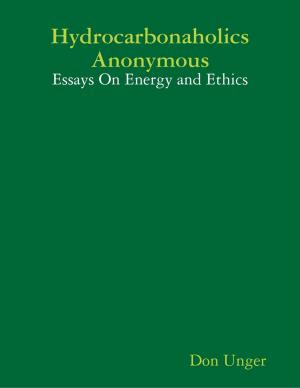 Cover of the book Hydrocarbonaholics Anonymous: Essays On Energy and Ethics by Wooden Tiger