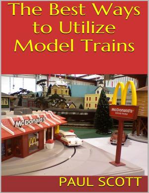 Cover of the book The Best Ways to Utilize Model Trains by Fenn MacDonald