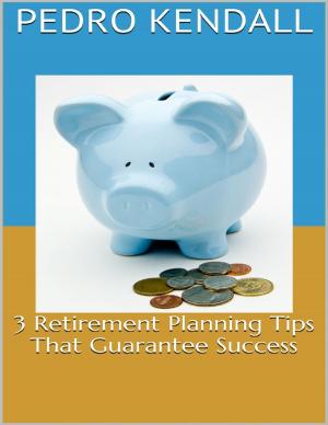 Cover of the book 3 Retirement Planning Tips That Guarantee Success by Carolyn Ann O'Riley