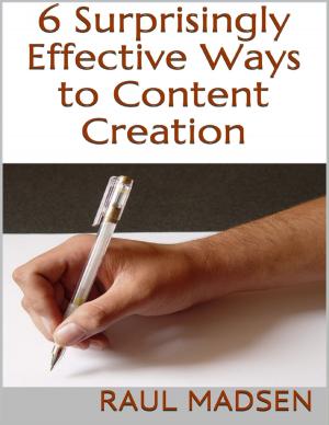 Cover of the book 6 Surprisingly Effective Ways to Content Creation by Ashley Lytle