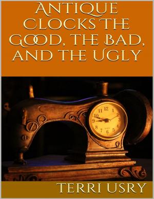 Cover of the book Antique Clocks: The Good, the Bad, and the Ugly by Sky Aldovino