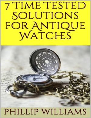 Cover of the book 7 Time Tested Solutions for Antique Watches by Tooty Nolan