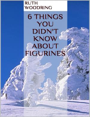 Cover of the book 6 Things You Didn't Know About Figurines by Mathew Tuward