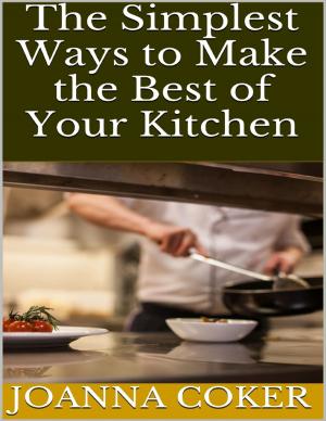 Cover of the book The Simplest Ways to Make the Best of Your Kitchen by Patrick Hale