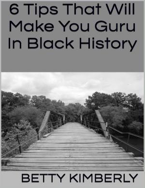 Cover of the book 6 Tips That Will Make You Guru In Black History by Jimmy Boom Semtex