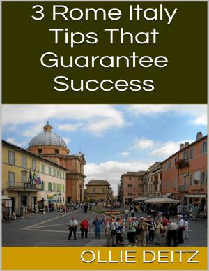 Cover of the book 3 Rome Italy Tips That Guarantee Success by Candy Kross