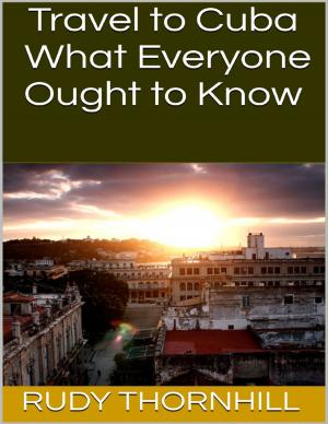 Cover of the book Travel to Cuba: What Everyone Ought to Know by A. G. Lewis