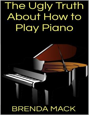Book cover of The Ugly Truth About How to Play Piano
