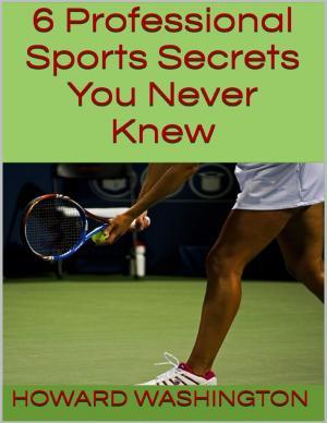 Cover of the book 6 Professional Sports Secrets You Never Knew by Douglas Christian Larsen