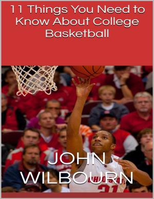 Cover of the book 11 Things You Need to Know About College Basketball by Antony W Shaw