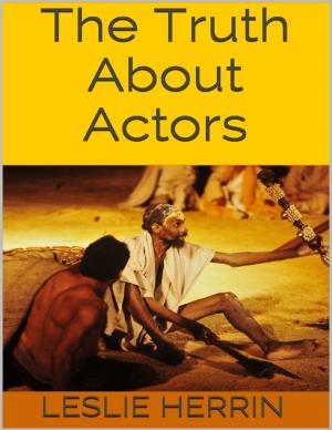 Cover of the book The Truth About Actors by Natalie Colah, Sonja Dengler, Hannah Forster, Beth Gadsby, Liam Keeble, Tricia Onions, Tilly Parry, Jasmine Plumpton, Melanie Squires, Derianna Thomas, Titilope Wete, Salma Zarugh