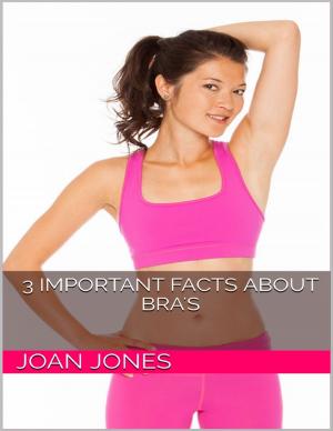 Cover of the book 3 Important Facts About Bra's by Katherine Miller