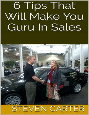 Book cover of 6 Tips That Will Make You Guru In Sales