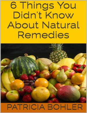 Cover of the book 6 Things You Didn't Know About Natural Remedies by M.C. Bruce