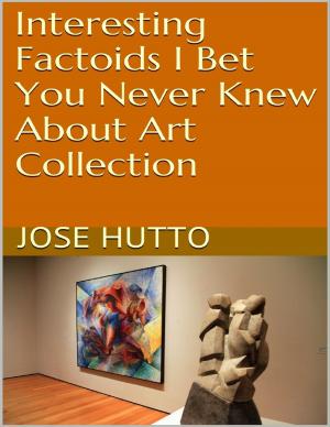 Cover of the book Interesting Factoids I Bet You Never Knew About Art Collection by Joseph Woodfin