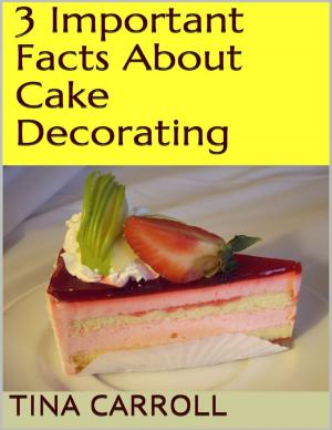 Cover of the book 3 Important Facts About Cake Decorating by Sonya Cerise Curtis