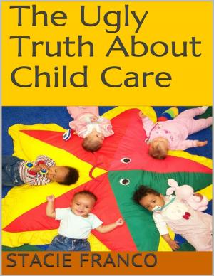 bigCover of the book The Ugly Truth About Child Care by 