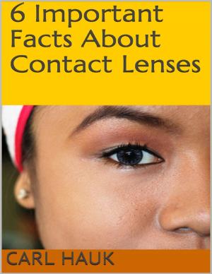 Cover of the book 6 Important Facts About Contact Lenses by Alexzandra de la Iglesia