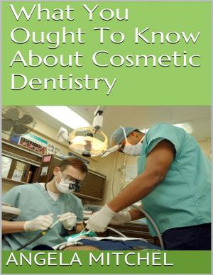 Cover of the book What You Ought to Know About Cosmetic Dentistry by Alan Limer