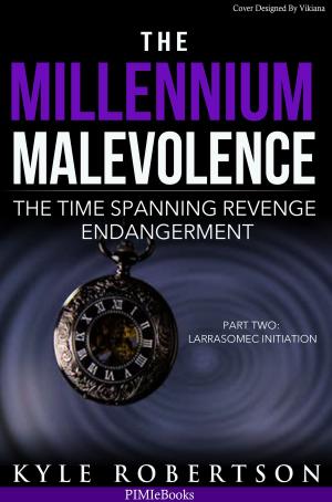 Cover of the book The Millennium Malevolence: The Time Spanning Revenge Endangerment Part Two -- Larrasomec Initiation by Dane Theodore