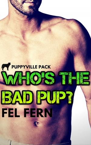 Cover of the book Who's the Bad Pup? by Fel Fern