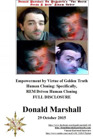 Cover of the book Empowerment by Virtue of Golden Truth, Human Cloning: Specifically, REM Driven Human Cloning, Full Disclosure by Donald Marshall