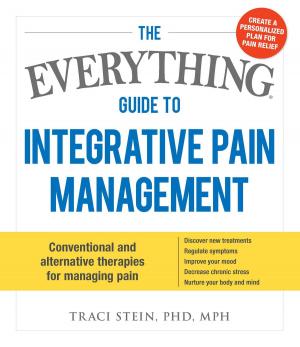 Cover of the book The Everything Guide To Integrative Pain Management by Jen Mazer
