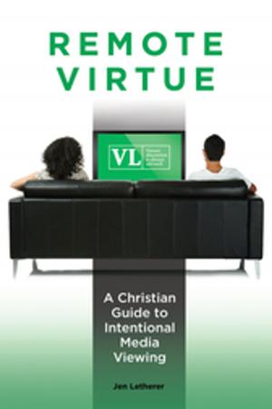 Cover of the book Remote Virtue: A Christian Guide to Intentional Media Viewing by James B. Minahan