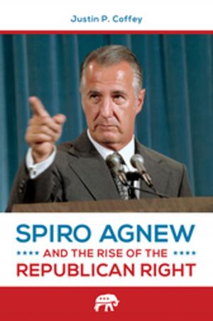 Cover of the book Spiro Agnew and the Rise of the Republican Right by Steven K. Galbraith, Geoffrey D. Smith, Joel B. Silver