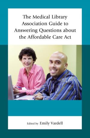 Cover of the book The Medical Library Association Guide to Answering Questions about the Affordable Care Act by Arina Bokas