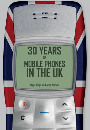 Cover of the book 30 Years of Mobile Phones in the UK by George Fairbairn