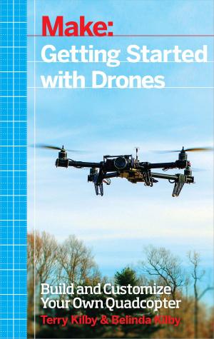 Cover of the book Getting Started with Drones by Cefn Hoile, Clare Bowman, Sjoerd Dirk Meijer, Brian Corteil, Lauren Orsini, Troy Mott