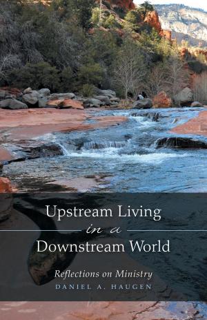 Cover of the book Upstream Living in a Downstream World by Elbert T. David Jr.