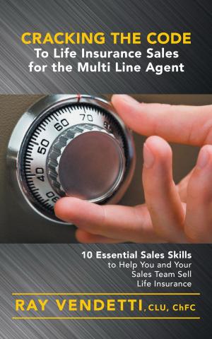 Cover of the book Cracking the Code to Life Insurance Sales for the Multi Line Agent by Jeff Otis