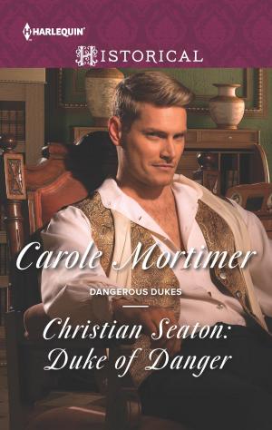Cover of the book Christian Seaton: Duke of Danger by Rebecca Winters