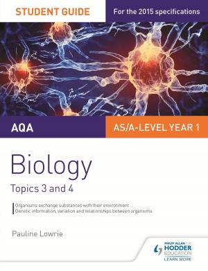 Cover of the book AQA AS/A Level Year 1 Biology Student Guide: Topics 3 and 4 by David Sheerin, Frank Cooney, Gary Hughes
