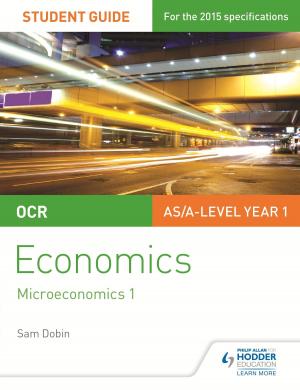 Cover of the book OCR Economics Student Guide 1: Microeconomics 1 by Garrett Nagle