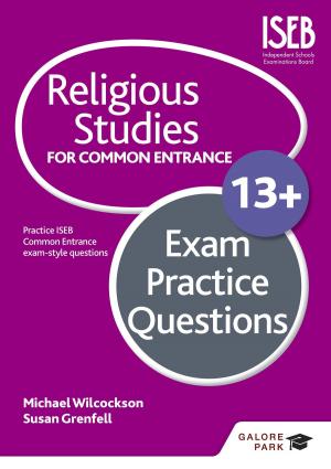 Cover of the book Religious Studies for Common Entrance 13+ Exam Practice Questions by Simon Ross, Jo Payne, Rebecca Blackshaw