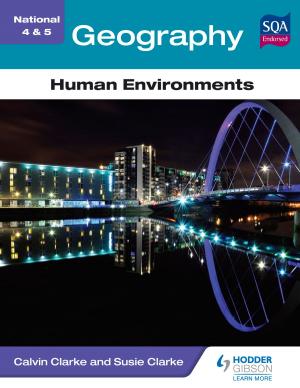 Cover of the book National 4 & 5 Geography: Human Environments by Jim McGonigle, Claire Wood