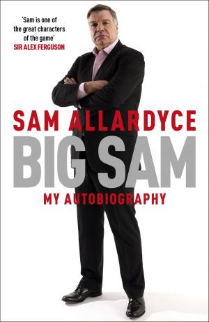 Cover of the book Big Sam: My Autobiography by Michael Ashcroft