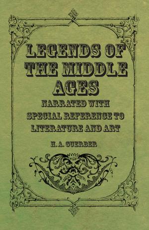 Cover of the book Legends of the Middle Ages - Narrated with Special Reference to Literature and Art by C L Miller