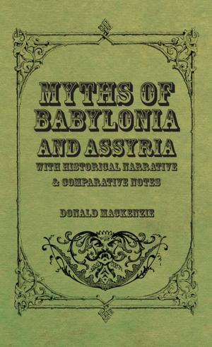 Cover of the book Myths of Babylonia and Assyria - With Historical Narrative & Comparative Notes by Archiblad Boyd