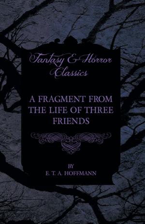 Cover of the book A Fragment from the Life of Three Friends (Fantasy and Horror Classics) by Franz Schubert