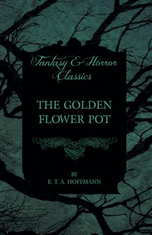 Cover of the book The Golden Flower Pot (Fantasy and Horror Classics) by Gustave Ferrari