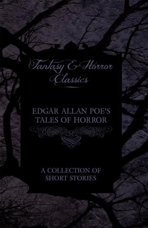 Cover of the book Edgar Allan Poe's Tales of Horror - A Collection of Short Stories (Fantasy and Horror Classics) by Yvonne Fein