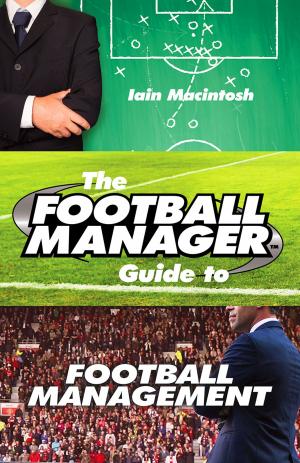 Cover of the book The Football Manager's Guide to Football Management by Leet Games