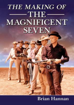 Cover of the book The Making of The Magnificent Seven by Kimberley McMahon-Coleman, Roslyn Weaver