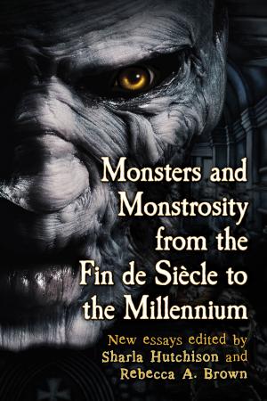 Cover of the book Monsters and Monstrosity from the Fin de Siecle to the Millennium by William E. Akin