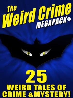 Book cover of The Weird Crime MEGAPACK ®: 25 Weird Tales of Crime and Mystery!