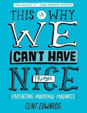 Cover of the book This Is Why We Can't Have Nice Things: (Parenting. Marriage. Madness) by Laura A. Browning